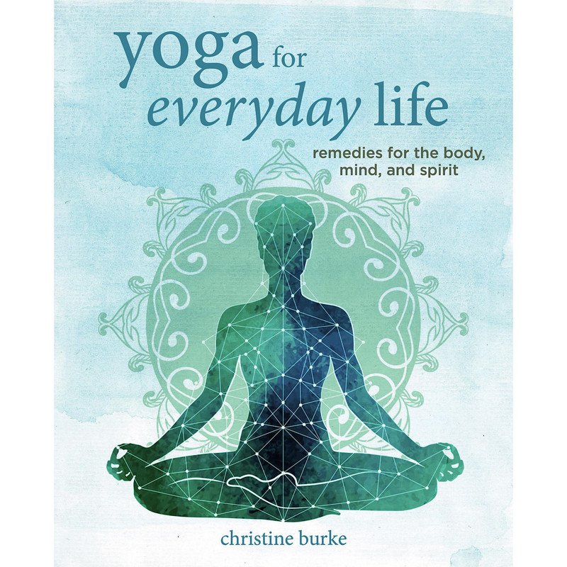 Yoga For Everyday Life by Christine Burke