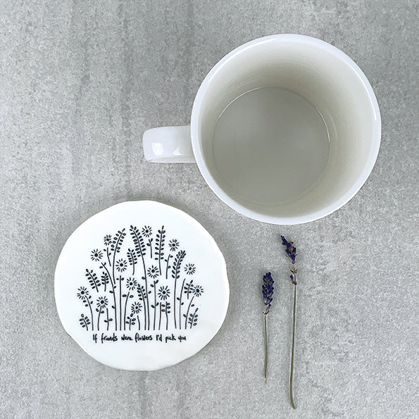 East of India Porcelain Round Coaster - If Friends Were Flowers